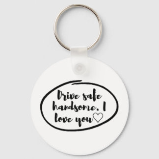 Drive safe I love you Keychain