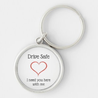 Drive Safe I need you here with me Keychain