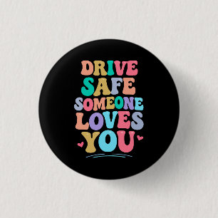 Drive safe someone loves you 1 inch round button