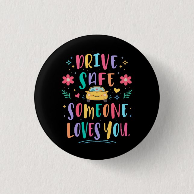 Drive safe someone loves you 1 inch round button (Front)