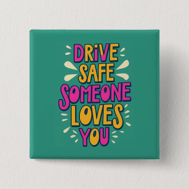 Drive Safe Someone Loves You 2 Inch Square Button (Front)
