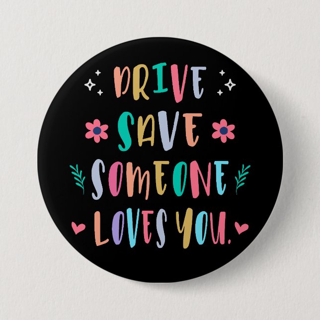 Drive safe someone loves you 3 inch round button (Front)