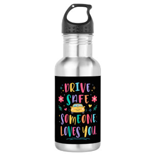 Drive safe someone loves you 532 ml water bottle