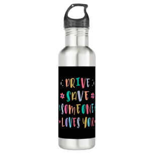 Drive safe someone loves you 710 ml water bottle