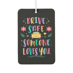 Drive safe someone loves you air freshener