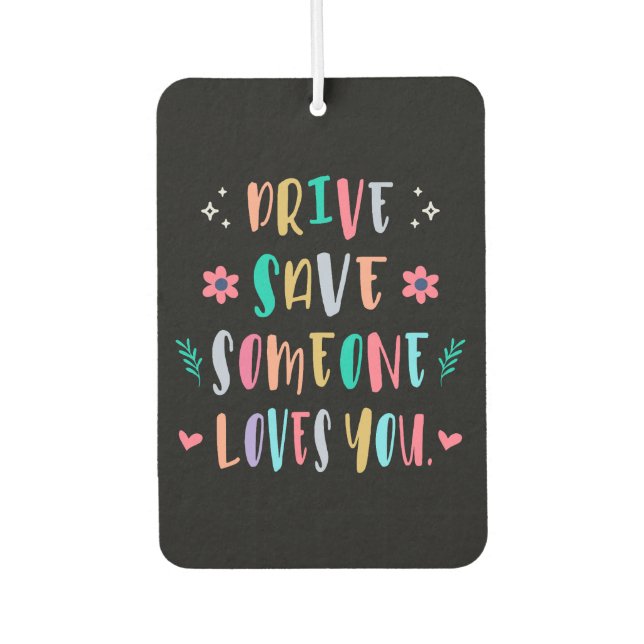 Drive safe someone loves you air freshener (Front)