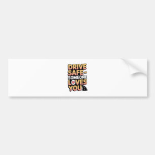 "Drive Safe Someone Loves You Car Bumper Sticker