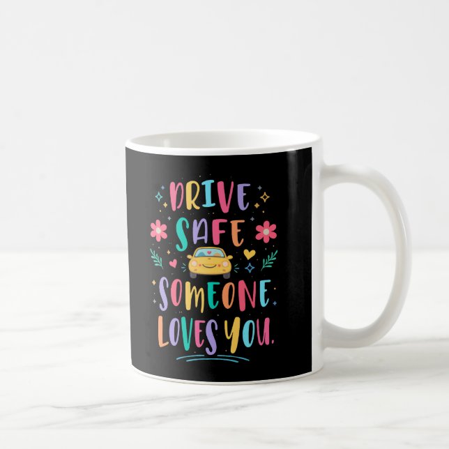 Drive safe someone loves you coffee mug (Right)