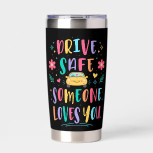 Drive safe someone loves you insulated tumbler
