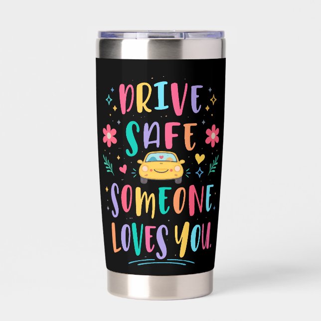 Drive safe someone loves you insulated tumbler (Front)