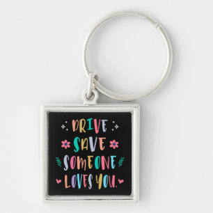 Drive safe someone loves you keychain