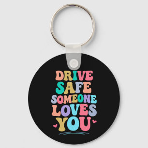 Drive safe someone loves you keychain