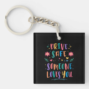 Drive safe someone loves you keychain