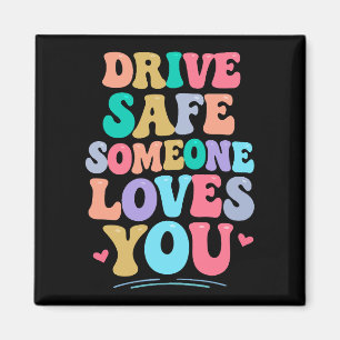 Drive safe someone loves you magnet