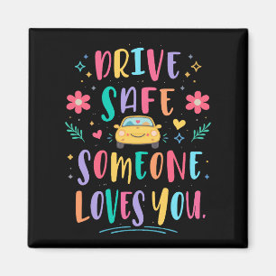 Drive safe someone loves you magnet