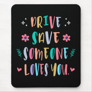 Drive safe someone loves you mouse pad