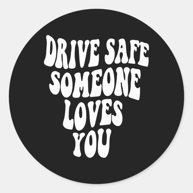 Drive Safe Someone Loves You On Back Positive Classic Round Sticker (Front)
