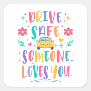 Drive safe someone loves you square sticker