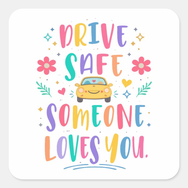 Drive safe someone loves you square sticker (Front)