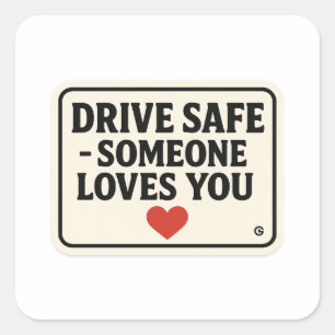 Drive Safe – Someone Loves You stickers, Square Sticker