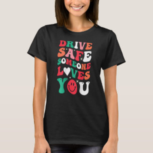 Drive Safe Someone Loves You Trendy Smile Saying O T-Shirt