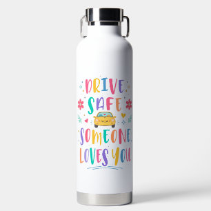 Drive safe someone loves you water bottle