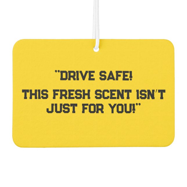 "Drive Safe! This Fresh Scent Isn’t Just for You!" Air Freshener (Front)