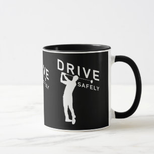 Drive Safely - Funny Golfer Quote - Golfing Mug
