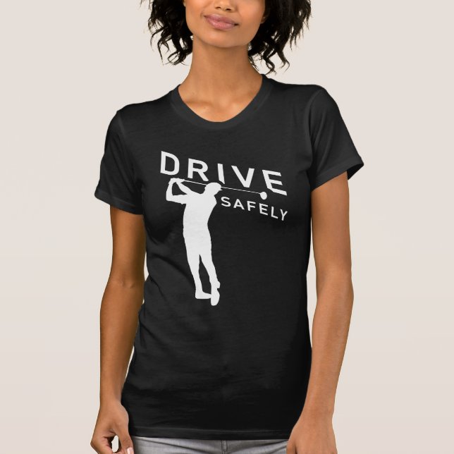 Drive Safely - Funny Golfer Quote - Golfing T-Shirt (Front)