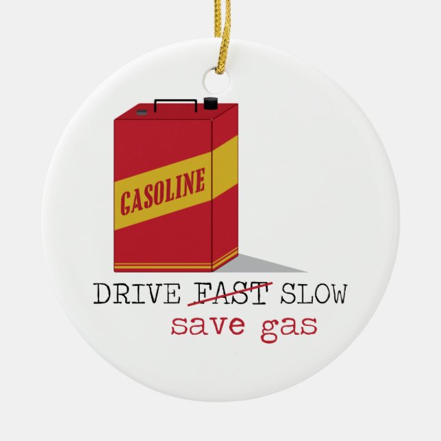 Drive Slow Save Gas Ceramic Ornament (Front)