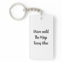 Drive Until the Map turns Blue keychain
