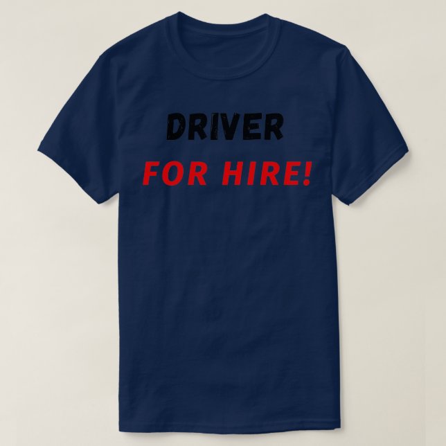 Driver For Hire T-Shirt (Design Front)