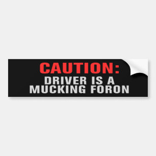 DRIVER IS A MUCKING FORON Bumper Sticker