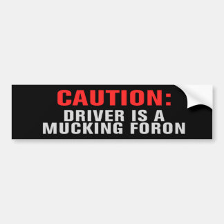 DRIVER IS A MUCKING FORON Bumper Sticker