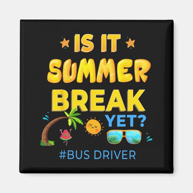 Driver Is It Summer Break Yet Last Day Of School  Magnet (Front)