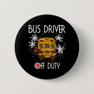 Driver Off Duty Last Day Of School Summer To The B 2 Inch Round Button