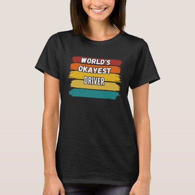 Driver  World s Okayest Driver T-Shirt (Front)