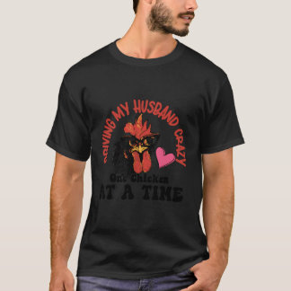 Driving Husband Crazy One Chicken At A Time T-Shirt