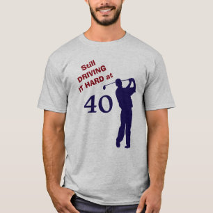 Driving It Hard at 40 Golf T-Shirt