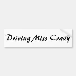 Driving Miss Crazy Bumper Sticker