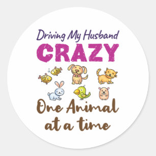 Driving My Husband Crazy One Animal At a Time Classic Round Sticker