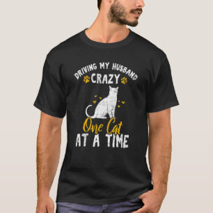 Driving My Husband Crazy One Cat At A Time Cat Mom T-Shirt