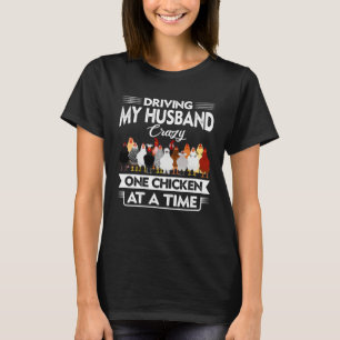 Driving My Husband Crazy One Chicken At A Time For T-Shirt