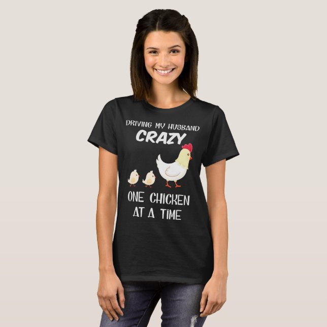 driving my husband crazy one chicken at a time hus T-Shirt (Front Full)
