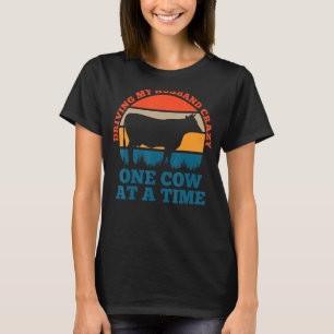 Driving my husband crazy one cow at a time calf T-Shirt