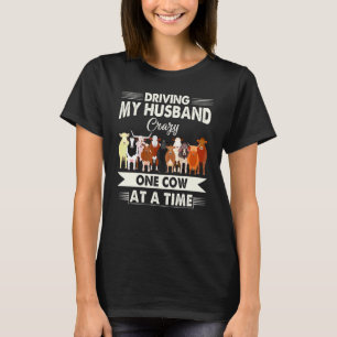 Driving My Husband Crazy One Cow At A Time T-Shirt