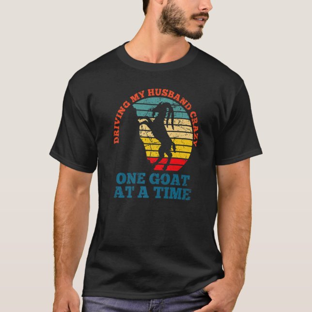 Driving my husband crazy one goat at a time - goat T-Shirt (Front)