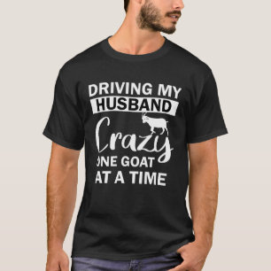 Driving My Husband Crazy One Goat at a Time T-Shirt