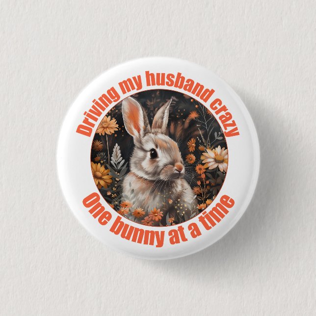 Driving My Husband Crazy... Rabbit 1 Inch Round Button (Front)