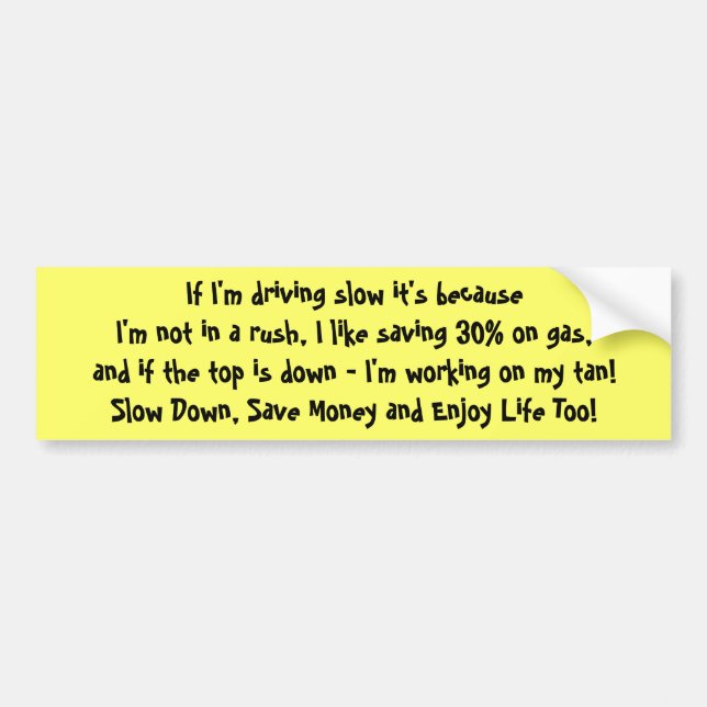 Driving Slow, Saving money, Enjoying Life 2 Bumper Sticker (Front)